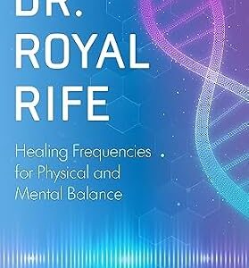 خرید و دانلود نسخه کامل کتاب Dr. Royal Rife: Healing Frequencies for Physical and Mental Balance