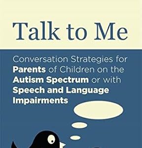 خرید و دانلود نسخه کامل کتاب Talk to Me: Conversation Strategies for Parents of Children on the Autism Spectrum or with Speech and Language Impairments