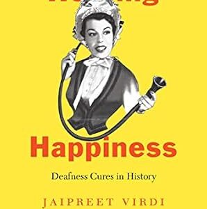 خرید و دانلود نسخه کامل کتاب Hearing Happiness: Deafness Cures in History (Chicago Visions and Revisions)