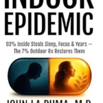 خرید و دانلود نسخه کامل کتاب Indoor Epidemic: 93% Inside Steals Sleep, Focus & Years—The 7% Outdoor Rx Restores Them