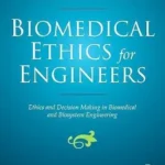 خرید و دانلود نسخه کامل کتاب Biomedical Ethics for Engineers: Ethics and Decision Making in Biomedical and Biosystem Engineering (Biomedical Engineering Series)
