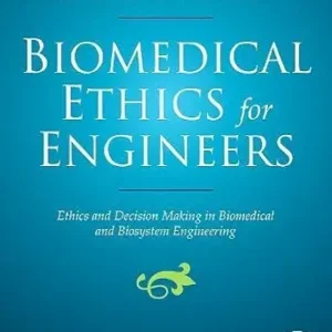 خرید و دانلود نسخه کامل کتاب Biomedical Ethics for Engineers: Ethics and Decision Making in Biomedical and Biosystem Engineering (Biomedical Engineering Series)