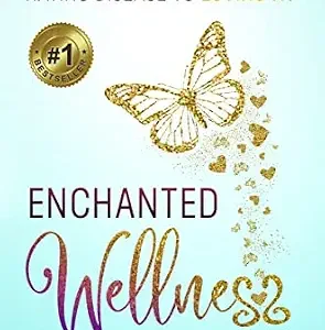 خرید و دانلود نسخه کامل کتاب Enchanted Wellness: How To Go From Hating Disease To Loving It!