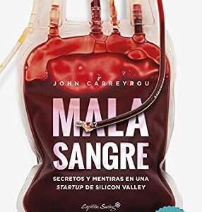 خرید و دانلود نسخه کامل کتاب Mala sangre: Secretos y mentiras en una startup de Silicon Valley (ENSAYO) (Spanish Edition)