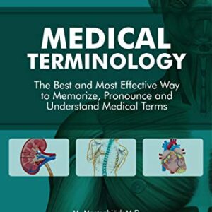 خرید و دانلود نسخه کامل کتاب Medical Terminology: The Best and Most Effective Way to Memorize, Pronounce and Understand Medical Terms: 2nd Edition