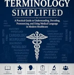 خرید و دانلود نسخه کامل کتاب MEDICAL TERMINOLOGY SIMPLIFIED: A Practical Guide to Understanding, Decoding, Pronouncing, and Using Medical Language in Modern Healthcare (Doctor Clinical Series Book 19)