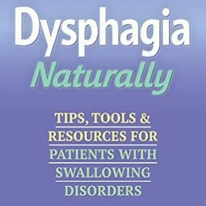 خرید و دانلود نسخه کامل کتاب Dysphagia Naturally: Tips, Tools, and Resources for Patients with Swallowing Disorders