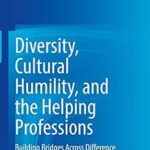 خرید و دانلود نسخه کامل کتاب Diversity, Cultural Humility, and the Helping Professions: Building Bridges Across Difference