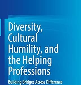 خرید و دانلود نسخه کامل کتاب Diversity, Cultural Humility, and the Helping Professions: Building Bridges Across Difference