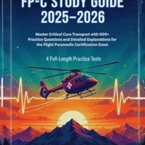 خرید و دانلود نسخه کامل کتاب FP-C STUDY GUIDE 2025–2026: Master Critical Care Transport with 900+ Practice Questions and Detailed Explanations for the Flight Paramedic Certification Exam | 4 Full-Length Practice Tests