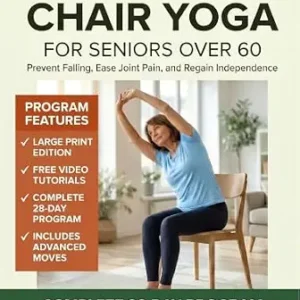 خرید و دانلود نسخه کامل کتاب Tai Chi & Chair Yoga for Seniors Over 60: Prevent Falling and Start Living: 10-Minute Seated Flows to Rebuild Balance, Ease Joint Pain, and Regain Independence