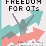 خرید و دانلود نسخه کامل کتاب Financial Freedom for OTs: A Guide to Building Wealth Without Burnout