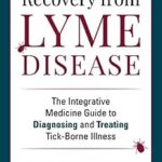 خرید و دانلود نسخه کامل کتاب Recovery from Lyme Disease: The Integrative Medicine Guide to Diagnosing and Treating Tick-Borne Illness
