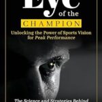 خرید و دانلود نسخه کامل کتاب Eye of the Champion: Unlocking the Power of Sports Vision for Peak Performance: The Science and Strategies Behind the Visual Advantages of Elite Athletes