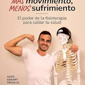 خرید و دانلود نسخه کامل کتاب Más movimiento, menos sufrimiento: El poder de la fisioterapia para cuidar tu salud (Bienestar, estilo de vida, salud) (Spanish Edition)