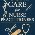 خرید و دانلود نسخه کامل کتاب WOUND CARE FOR NURSE PRACTITIONERS
