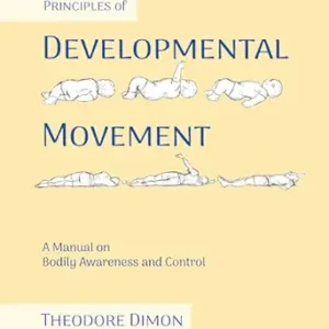 خرید و دانلود نسخه کامل کتاب Principles of Developmental Movement: A Manual on Bodily Awareness and Control