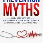 خرید و دانلود نسخه کامل کتاب Prevention Myths: Why Stress Tests Can’t Predict Your Heart Attack and Which Tests Actually Do
