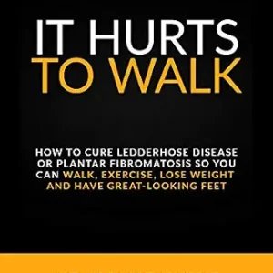 خرید و دانلود نسخه کامل کتاب It Hurts to Walk: How to Cure Ledderhose Disease or Plantar Fibromatosis so You Can Walk, Exercise, Lose Weight and Have Great-Looking Feet