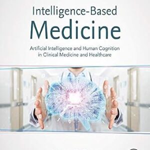 خرید و دانلود نسخه کامل کتاب Intelligence-Based Medicine: Artificial Intelligence and Human Cognition in Clinical Medicine and Healthcare