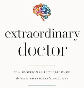 خرید و دانلود نسخه کامل کتاب Extraordinary Doctor: How Emotional Intelligence Drives a Physician’s Success