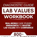 خرید و دانلود نسخه کامل کتاب Lab Values Workbook: 800+ Interactive Exercises, Real-World Case Studies & Mnemonics to Master Lab Values with Confidence