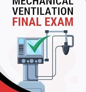 خرید و دانلود نسخه کامل کتاب Mechanical Ventilation Final Exam: Study Guide, Practice Questions, and Reference Notes