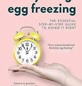 خرید و دانلود نسخه کامل کتاب Everything Egg Freezing: The Essential Step-by-Step Guide to Doing it Right