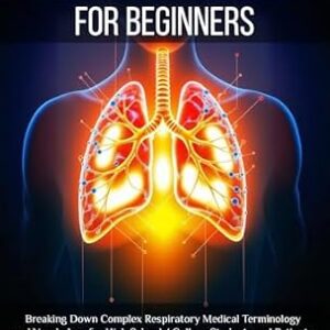 خرید و دانلود نسخه کامل کتاب Pulmonology for Beginners: Breaking Down Complex Respiratory Medical Terminology and Vocabulary for High School / College Students and Patients (Medical Terms Made Clear Book 2)