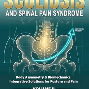 خرید و دانلود نسخه کامل کتاب SCOLIOSIS AND SPINAL PAIN SYNDROME: Body Asymmetry & Biomechanics. Integrative Solutions for Posture and Pain (Book 2)