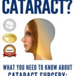 خرید و دانلود نسخه کامل کتاب So You’ve Got A Cataract?: What You Need to Know About Cataract Surgery: A Patient’s Guide to Modern Eye Surgery, Advanced Intraocular Lenses & Choosing Your Surgeon Kindle Edition