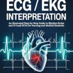 خرید و دانلود نسخه کامل کتاب ECG / EKG INTERPRETATION: An Illustrated Step-by-Step Guide to Rhythm Strips and 12-Lead ECGs for Nursing and Medical Students
