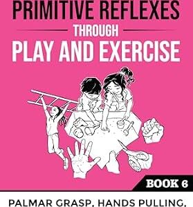 خرید و دانلود نسخه کامل کتاب Integrating Primitive Reflexes Through Play and Exercise: An Interactive Guide to the Palmar Grasp, Hands Pulling, and Babkin Reflexes (Reflex Integration Through Play)