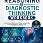 خرید و دانلود نسخه کامل کتاب Clinical Reasoning & Diagnostic Thinking Workbook: A Case-Based Guide to Clinical Reasoning, Differential Diagnosis, and Diagnostic Decision-Making