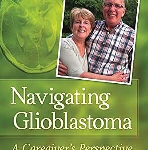 خرید و دانلود نسخه کامل کتاب Navigating Glioblastoma: A Caregiver’s Perspective