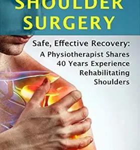 خرید و دانلود نسخه کامل کتاب How to Recover from Shoulder Surgery: Safe, Effective Recovery: A Physiotherapist Shares 40 Years Experience Rehabilitating Shoulders
