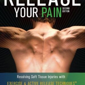 خرید و دانلود نسخه کامل کتاب Release Your Pain: 2nd Edition – EBOOK: Resolving Soft Tissue Injuries with Exercise and Active Release Techniques (Release Your Body Book 1) 2nd Edition