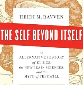 خرید و دانلود نسخه کامل کتاب The Self Beyond Itself: An Alternative History of Ethics, the New Brain Sciences, and the Myth of Free Will