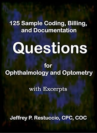 خرید و دانلود نسخه کامل کتاب 125 Sample Coding, Billing, and Documentation Questions for Ophthalmology and Optometry: with excerpts (Coding and Billing for Eyecare Book 101)_6a6f8bffb6ceb.jpeg خرید و دانلود نسخه کامل کتاب 125 Sample Coding, Billing, and Documentation Questions for Ophthalmology and Optometry: with excerpts (Coding and Billing for Eyecare Book 101)