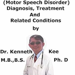 خرید و دانلود نسخه کامل کتاب A Simple Guide To Dysarthria, (Motor Speech Disorder) Diagnosis, Treatment And Related Conditions