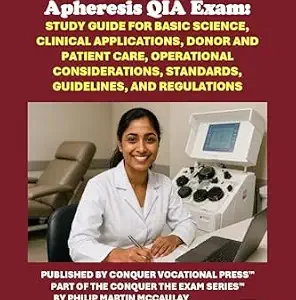 خرید و دانلود نسخه کامل کتاب Conquer the ASCP Qualification in Apheresis QIA Exam: Study Guide for Basic Science, Clinical Applications, Donor and Patient Care, Operational Considerations, … and Regulations (Healthcare Exams)