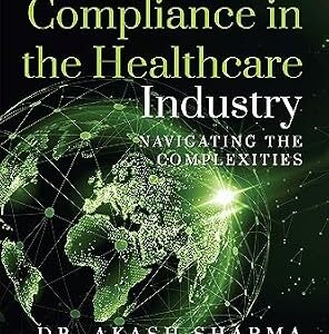 خرید و دانلود نسخه کامل کتاب Regulatory Compliance in the Healthcare Industry : Navigating the Complexities
