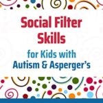 خرید و دانلود نسخه کامل کتاب Social Filter Skills for Kids with Autism & Asperger’s Kindle Edition