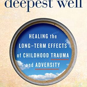 خرید و دانلود نسخه کامل کتاب The Deepest Well: Healing the Long-Term Effects of Childhood Trauma and Adversity Kindle Edition