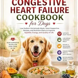 خرید و دانلود نسخه کامل کتاب The Congestive Heart Failure Cookbook for Dogs: Low-Sodium Homemade Meals, Heart-Supportive Recipes, and Nutrition Plans to Improve Appetite, Energy, and Quality of Life