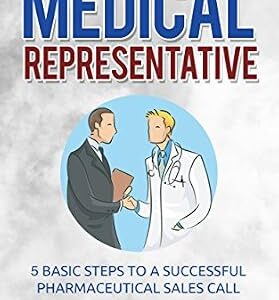 خرید و دانلود نسخه کامل کتاب Medical Representative: 5 Basic Steps to a Successful pharmaceutical Sales Call