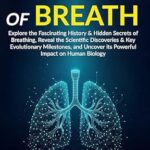 خرید و دانلود نسخه کامل کتاب THE EVOLUTION OF BREATH: Explore the Fascinating History & Hidden Secrets of Breathing, Reveal the Scientific Discoveries & Key Evolutionary Milestones, & Uncover its Powerful Impact on Human Biology
