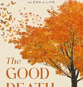 خرید و دانلود نسخه کامل کتاب The Good Death: A Guide for Supporting Your Loved One through the End of Life
