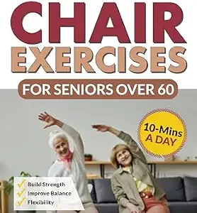 خرید و دانلود نسخه کامل کتاب Move Better Feel Better Chair Exercises for Seniors Over 60: Your 28-Day Plan to Improve Balance and Stay Active in Just 10 Minutes a Day with 57 Illustrated Exercises (Workout Books)