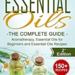 خرید و دانلود نسخه کامل کتاب Essential Oils for Beginners: The Complete Guide: Over 150 Powerful Recipes That Really Works, Aromatherapy, Essential Oils, Carrier Oils (Essential Oils … Essential Oils Recipes, Aromatherapy)
